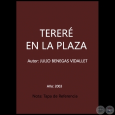 TERERÉ EN LA PLAZA - Prólogo: ARÍSTIDES ORTIZ - Autor: JULIO BENEGAS VIDALLET - Año 2003